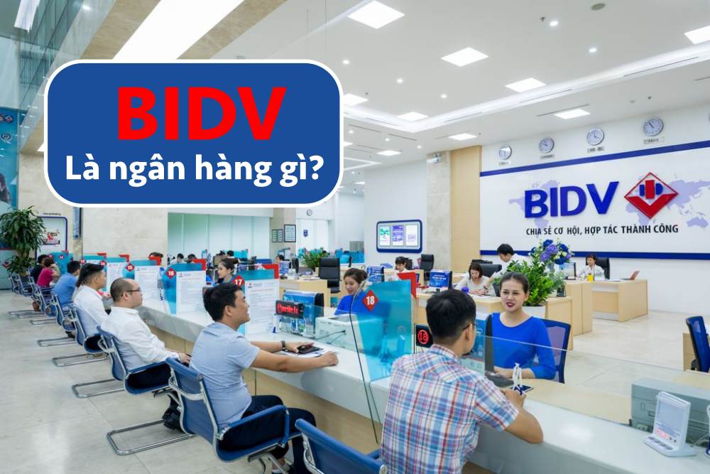 BIDV là ngân hàng gì? Ngân hàng BIDV có tốt hay không?