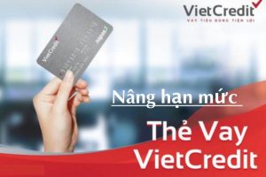 Hướng dẫn nâng hạn mức thẻ Vietcredit dễ dàng