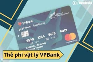 Thẻ phi vật lý VPBank là gì? Cách mở và sử dụng đơn giản