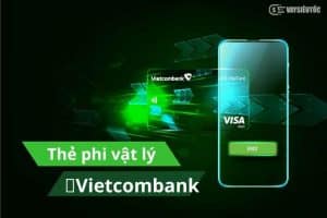 Tìm hiểu thẻ phi vật lý Vietcombank - Cách mở và sử dụng