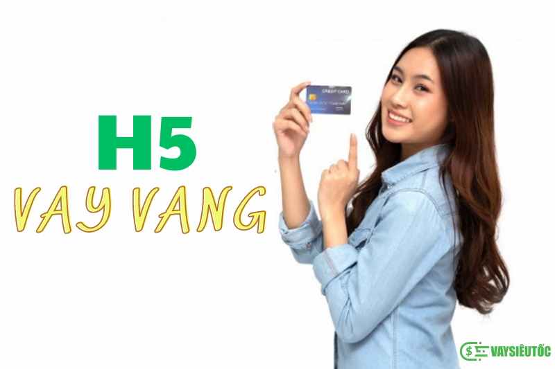 H5 Vay vang - Vay online 24/7 chỉ với CCCD
