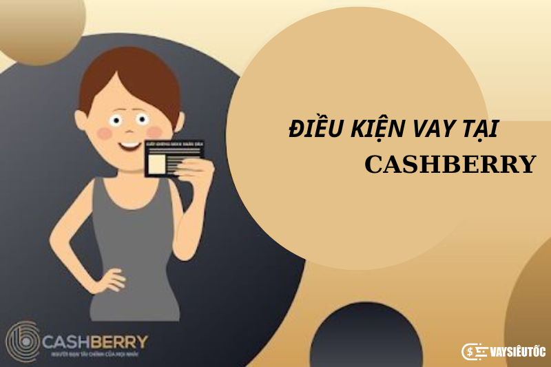 Điều kiện vay tiền tại Cashberry