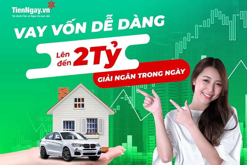 Tiện ngay hỗ trợ vay vốn lên đến 2 tỷ đồng với lãi suất hấp dẫn