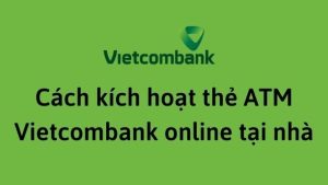 Cách kích hoạt thẻ Vietcombank mới nhất
