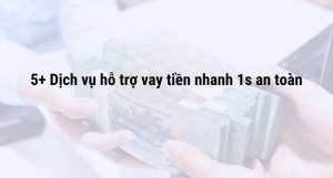 Top 5+ Dịch Vụ Hỗ Trợ Vay Tiền Nhanh 1s Uy Tín | F88