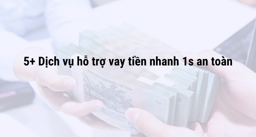 Top 5+ Dịch Vụ Hỗ Trợ Vay Tiền Nhanh 1s Uy Tín | F88