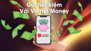 Gửi tiết kiệm Viettel Money có an toàn không? Lãi suất bao nhiêu?