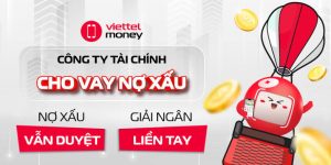 Vay tiền hỗ trợ nợ xấu chỉ cần CMND, giải ngân nhanh chóng