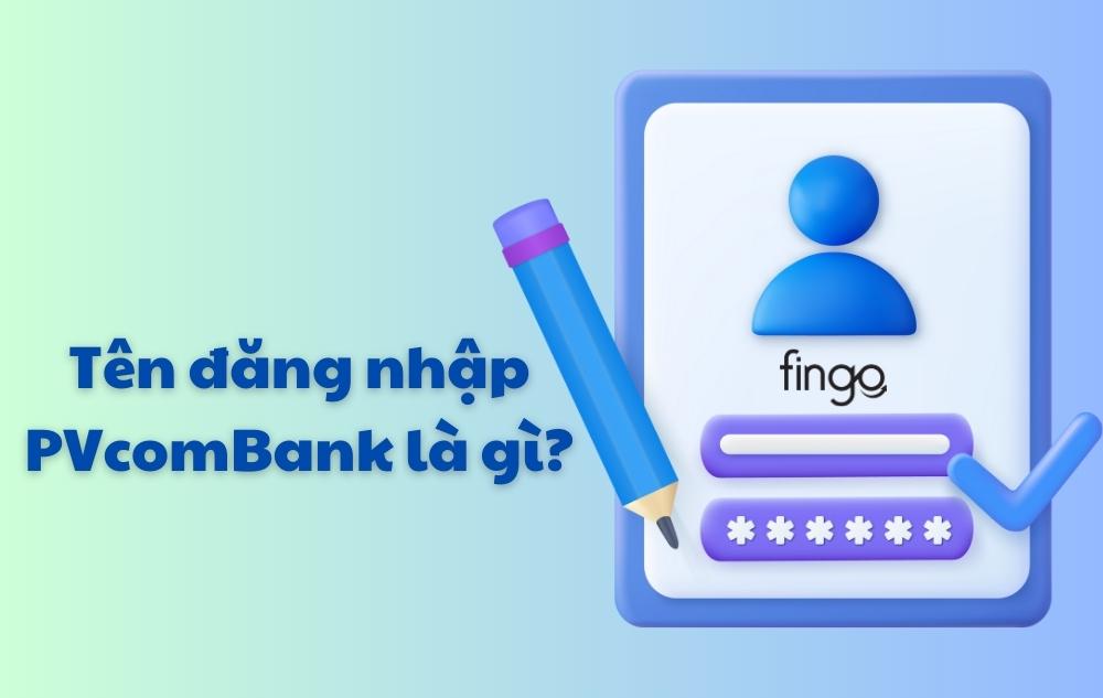 Tên đăng nhập PVCombank là gì? Cách lấy lại tên đăng nhập PVCombank