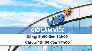Giờ làm việc ngân hàng VIB mới nhất