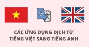 Dịch Tiếng Anh Sang Tiếng Việt Sao Cho Chuẩn Xác Nhất