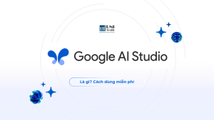 Google AI Studio là gì? Cách dùng miễn phí để thử Gemini AI 2026