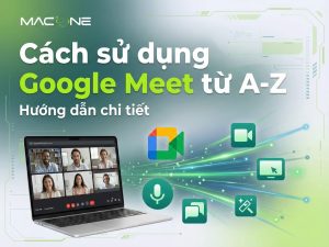 Cách sử dụng Google Meet từ A-Z (Hướng dẫn chi tiết 2026)