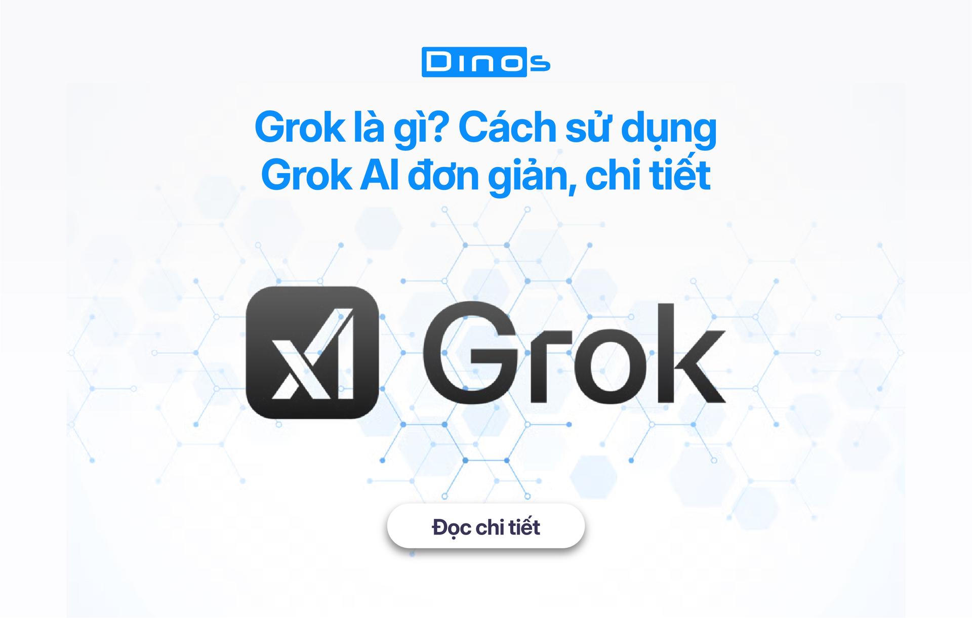 Grok là gì? Cách sử dụng Grok AI đơn giản, chi tiết