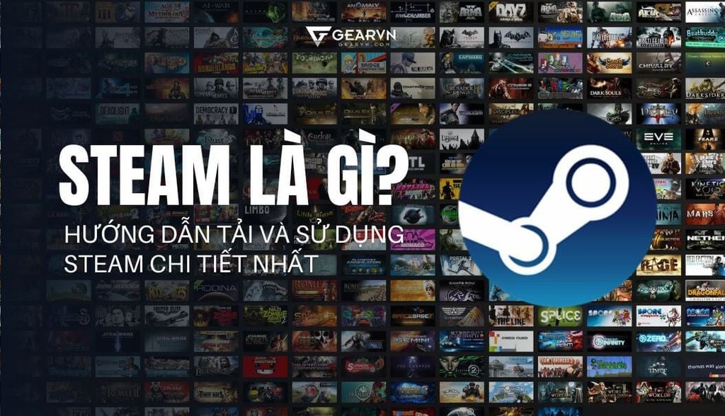 Steam là gì? Hướng dẫn tải và sử dụng Steam chi tiết nhất – GEARVN.COM