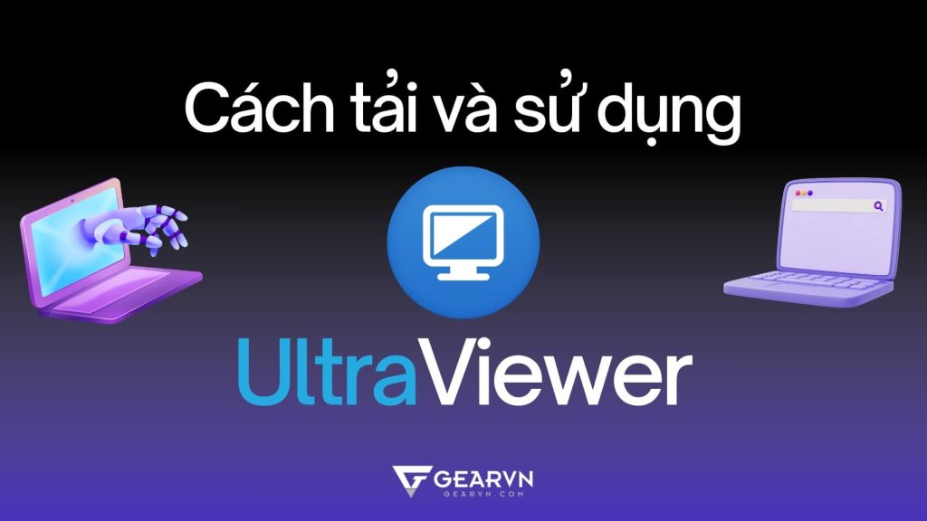 Cách tải, cài đặt và sử dụng UltraViewer cho máy tính mới nhất 2026 – GEARVN.COM