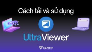 Cách tải, cài đặt và sử dụng UltraViewer cho máy tính mới nhất 2026 – GEARVN.COM