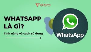 Whatsapp là gì? Chi tiết tính năng và cách sử dụng mới nhất – GEARVN.COM