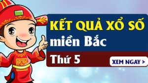 XSMB thu 5 - Kết quả Xổ số Miền Bắc Thứ 5 hàng tuần - SXMB T5