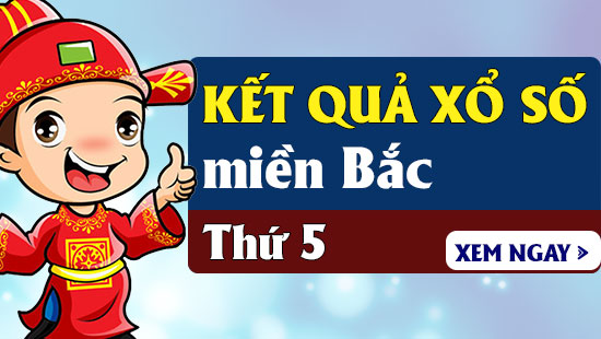 XSMB thu 5 - Kết quả Xổ số Miền Bắc Thứ 5 hàng tuần - SXMB T5
